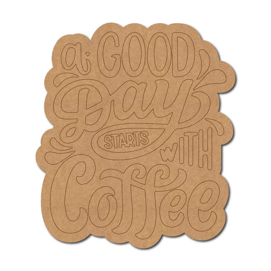 A Good Day Starts With Coffee Quote Pre Marked MDF Design 1