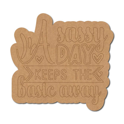 A Sassy Day Keeps The Basic Away Quote Pre Marked MDF Design 1