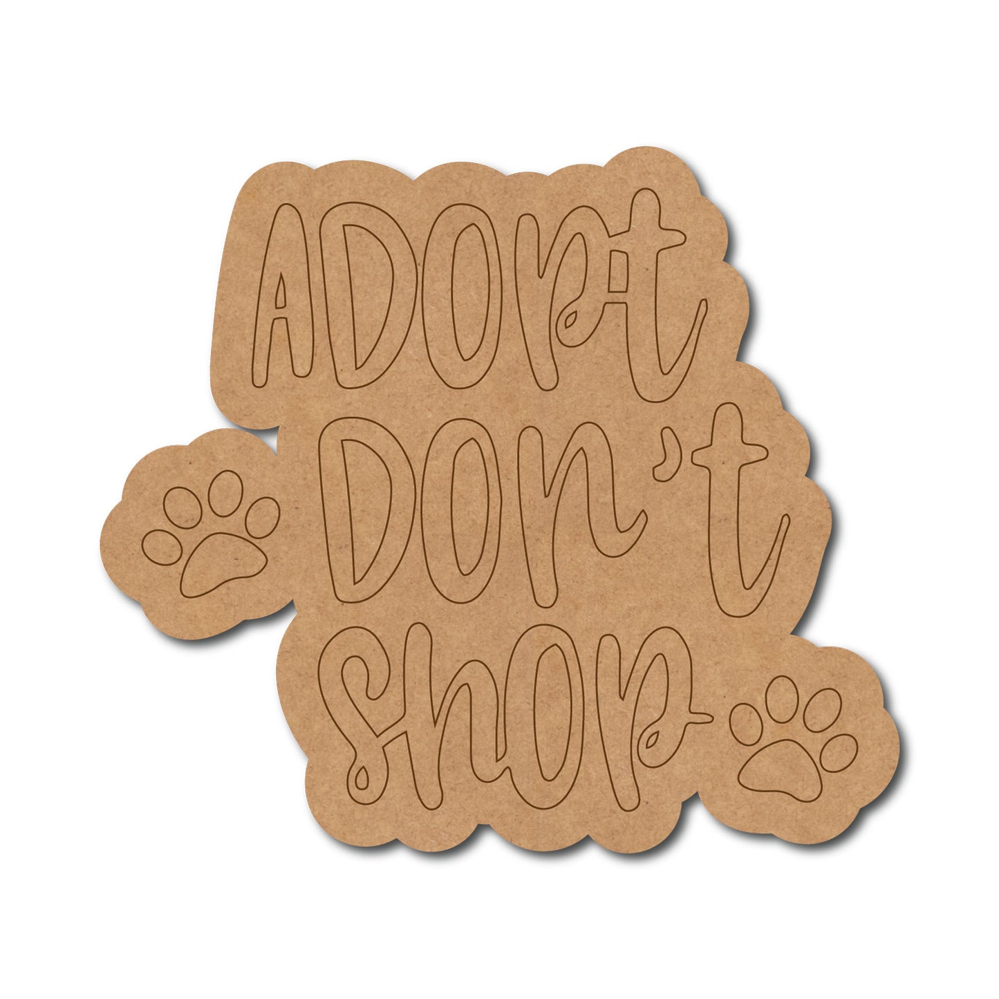 Adopt Don't Shop Text Pre Marked Base MDF Design 1