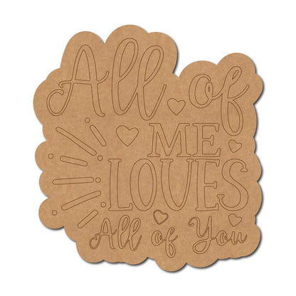 All Of Me Loves All Of You Quote Pre Marked MDF Design 1