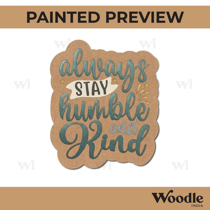 Always Stay Humble And Kind Pre Marked Base MDF Design 1