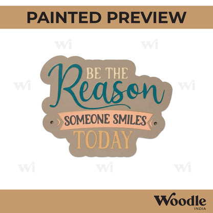 Be The Reason Someone Smiles Today Quote Pre Marked MDF Design 1