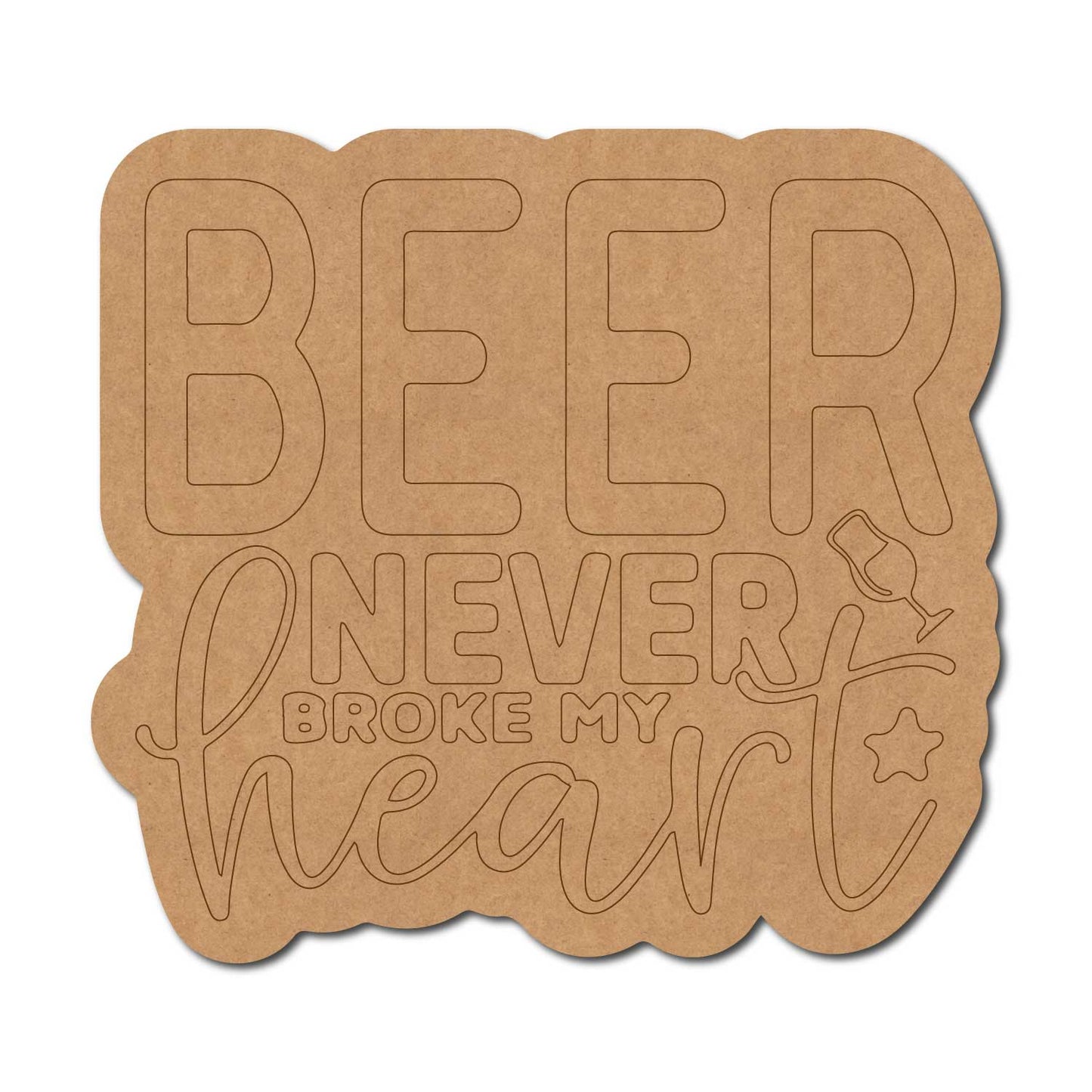 Beer Never Broke My Heart Quote Pre Marked MDF Design 1