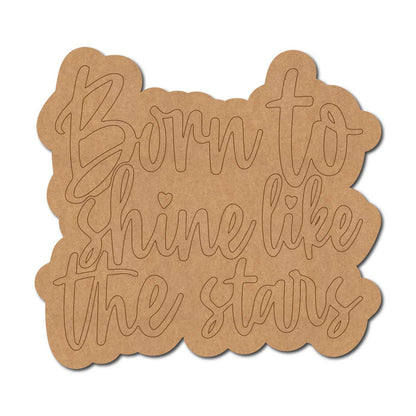 Born To Shine Like The Stars Quote Pre Marked MDF Design 1