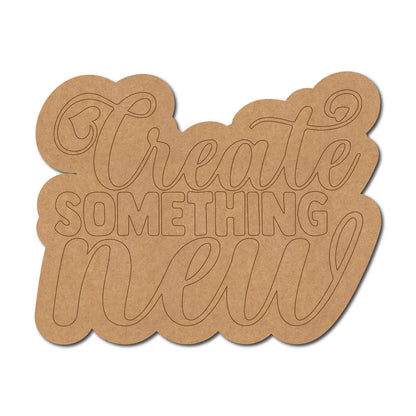 Create Something New Quote Pre Marked MDF Design 1