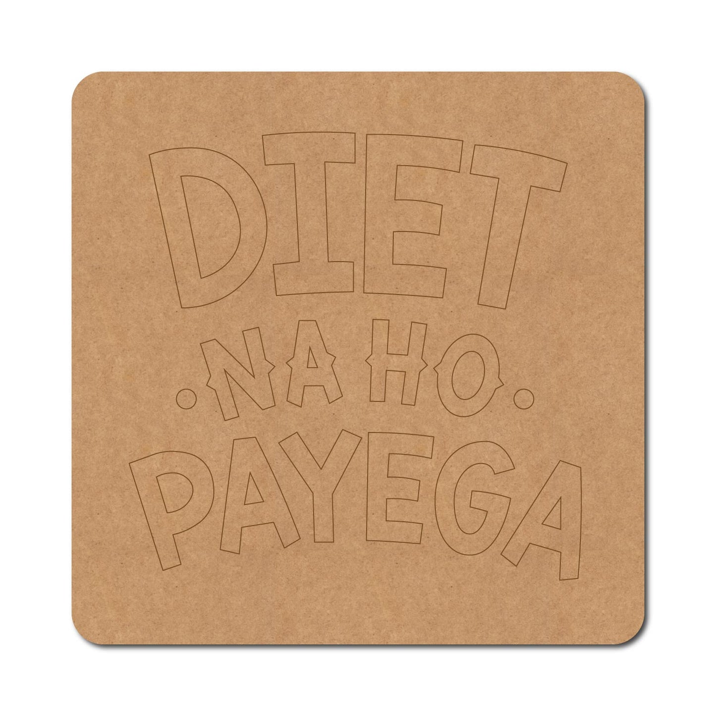 Diet Na Ho Payega Pre Marked Base MDF Design 1