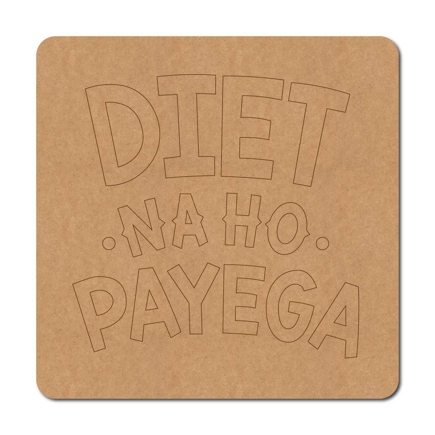 Diet Na Ho Payega Pre Marked Base MDF Design 3