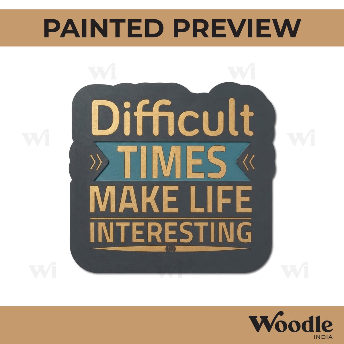 Difficult Times Make Life Interesting Pre Marked Base MDF Design 1