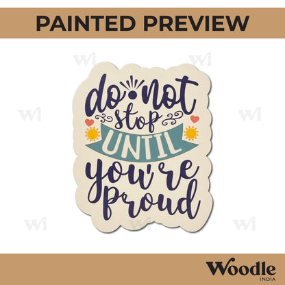 Do Not Stop Until You're Proud Pre Marked Base MDF Design 1