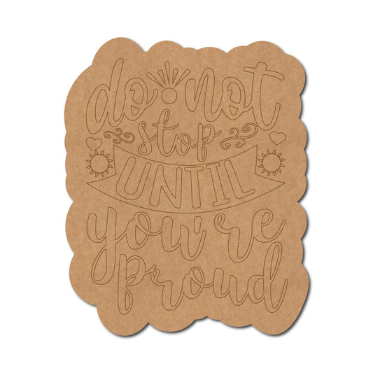 Do Not Stop Until You're Proud Pre Marked Base MDF Design 1