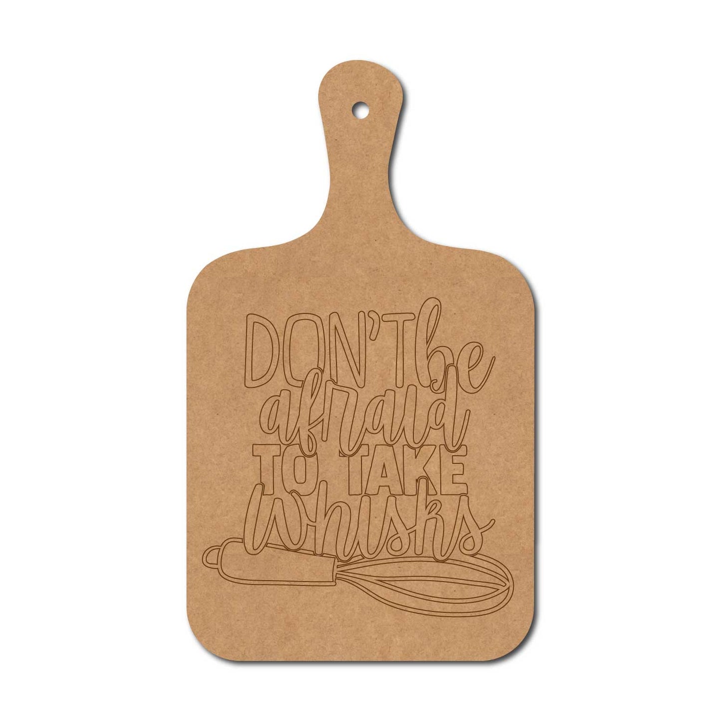 Don't Be Afraid To Take The Whisks Pre Marked Chopping Board MDF Design 1