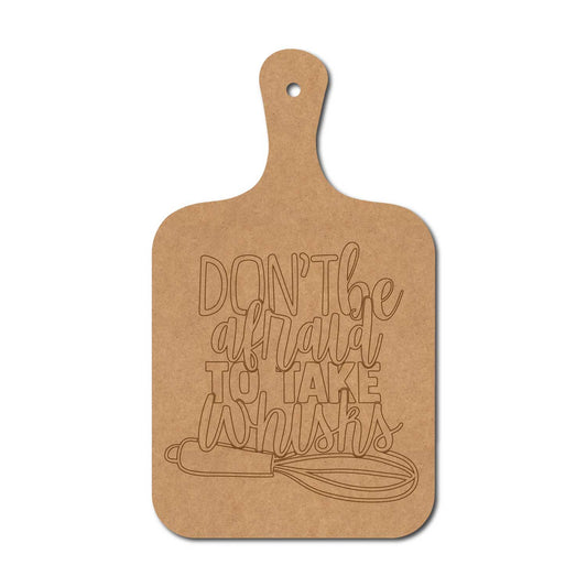 Don't Be Afraid To Take The Whisks Pre Marked Chopping Board MDF Design 1