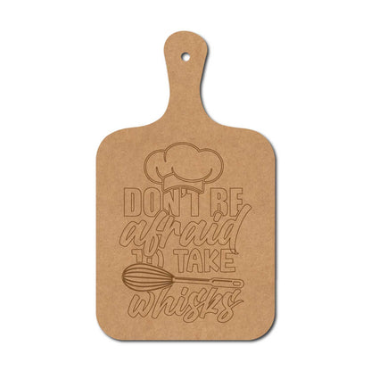 Don't Be Afraid To Take Whisks Pre Marked Chopping Board MDF Design 1
