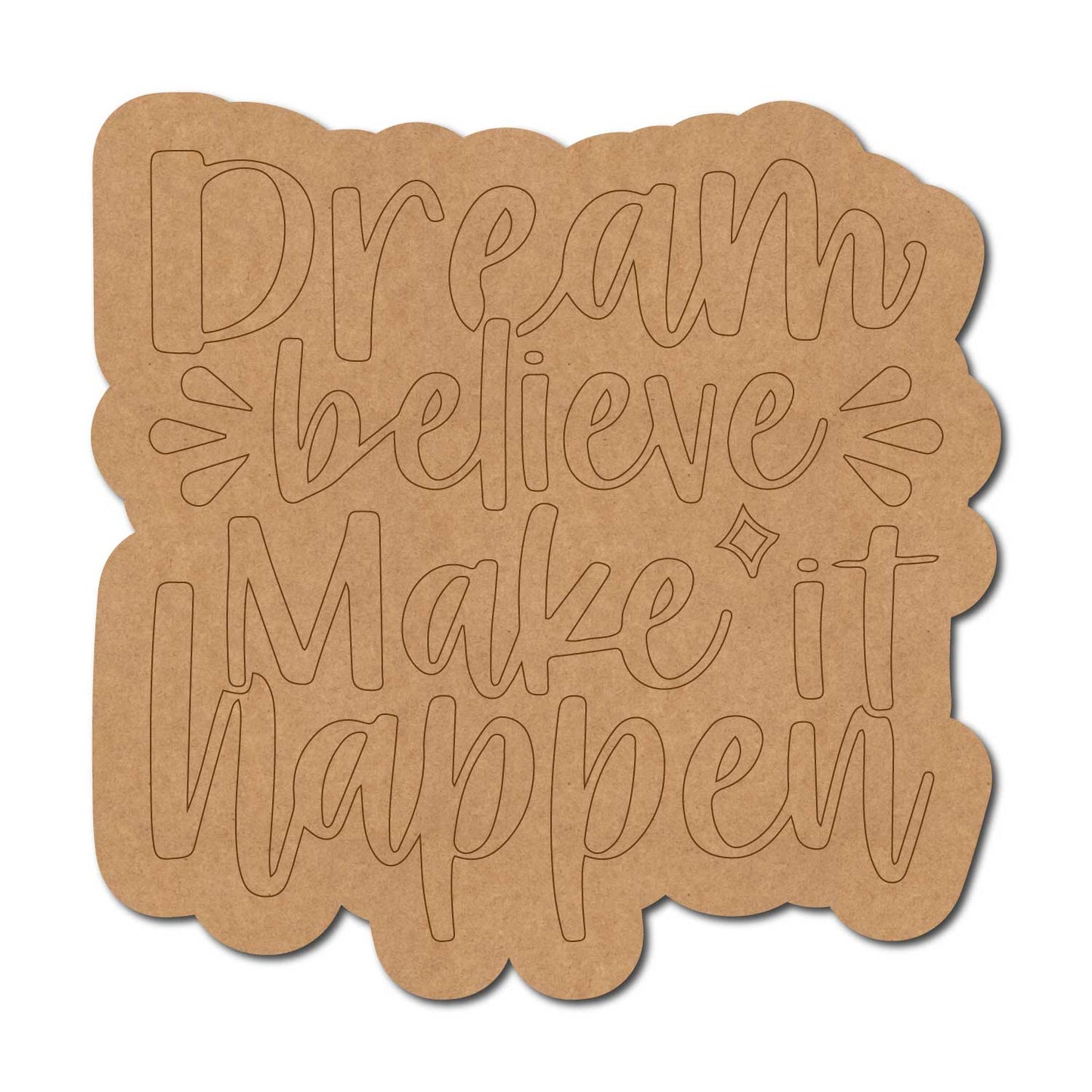 Dream Believe Make It Happen Quote Pre Marked MDF Design 1
