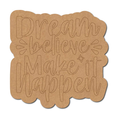 Dream Believe Make It Happen Quote Pre Marked MDF Design 1