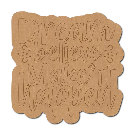 Dream Believe Make It Happen Quote Pre Marked MDF Design 1