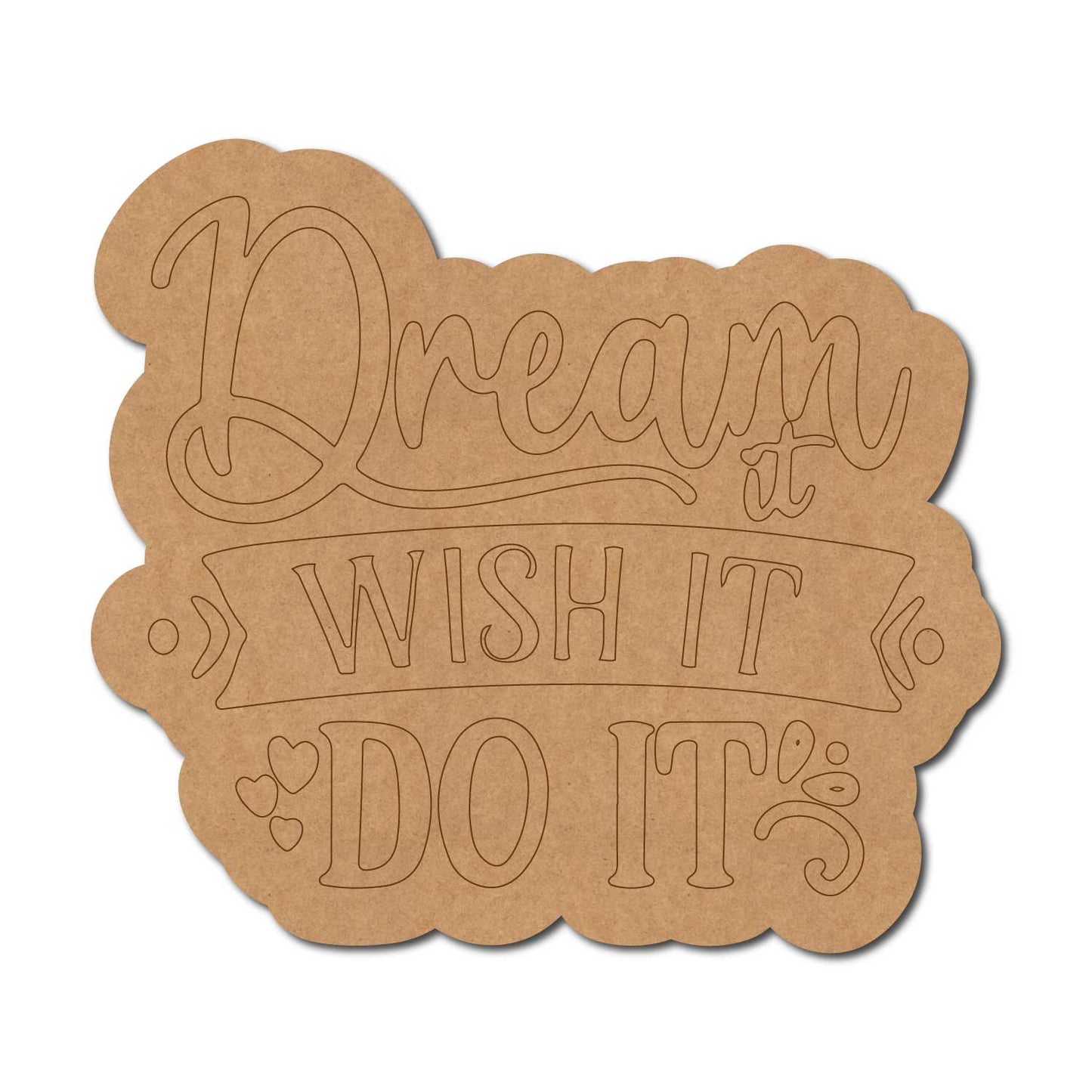 Dream It Wish It Do It Quote Pre Marked MDF Design 1