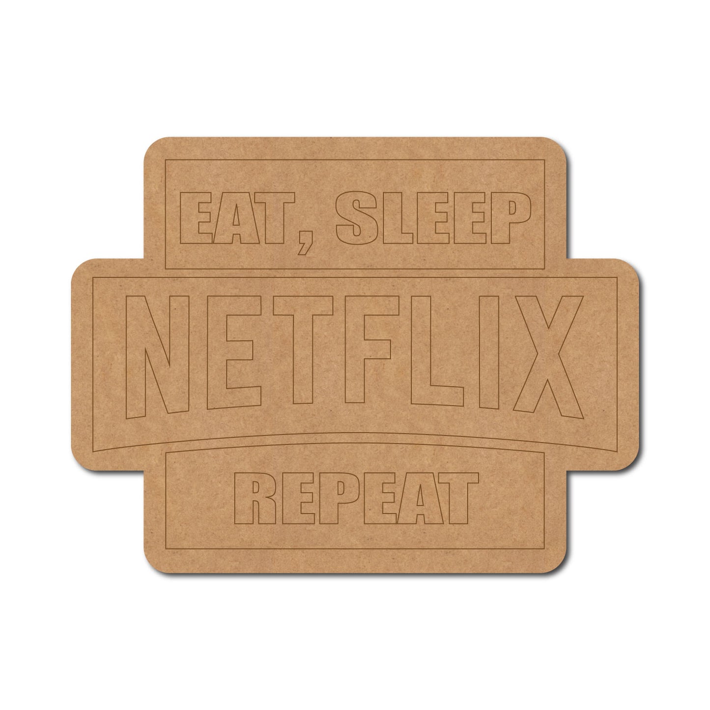 Eat Sleep Netflix Repeat Pre Marked Base MDF Design 1