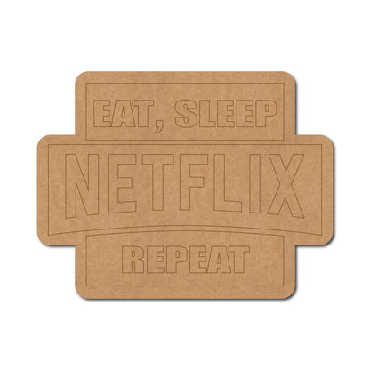 Eat Sleep Netflix Repeat Pre Marked Base MDF Design 1
