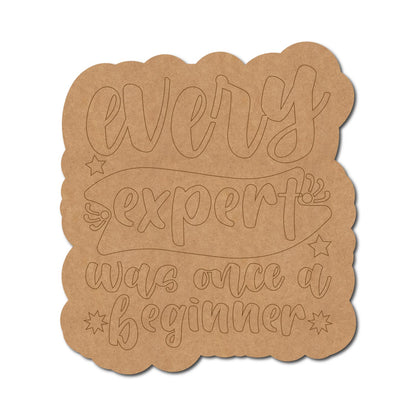 Every Expert Was Once A Beginner Pre Marked Base MDF Design 1