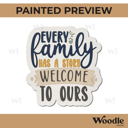 Every Family Has A Story Welcome To Ours Quote Pre Marked MDF Design 1
