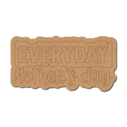 Everyday Mother's Day Quote Pre Marked MDF Design 1