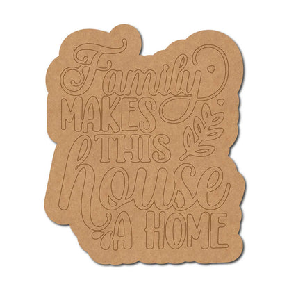 Family Makes This House A Home Quote Pre Marked MDF Design 1