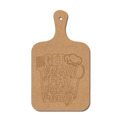 Get Your Fat Pants Ready Pre Marked Chopping Board MDF Design 1