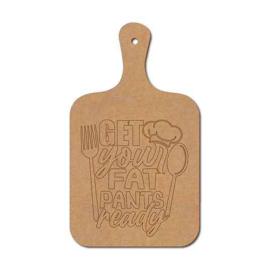 Get Your Fat Pants Ready Pre Marked Chopping Board MDF Design 1