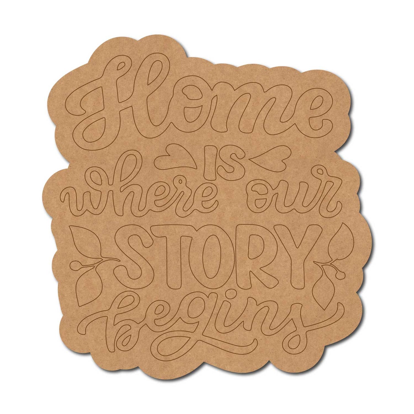 Home Is Where Our Story Begins Quote Pre Marked MDF Design 1