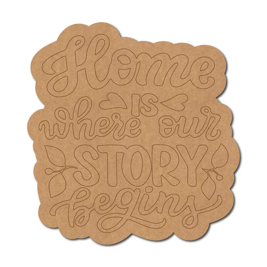 Home Is Where Our Story Begins Quote Pre Marked MDF Design 1