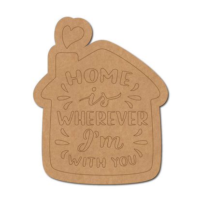 Home Is Wherever I Am With You Quote Pre Marked MDF Design 1