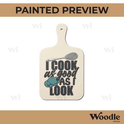 I Cook As Good As I Look Pre Marked Chopping Board MDF Design 1