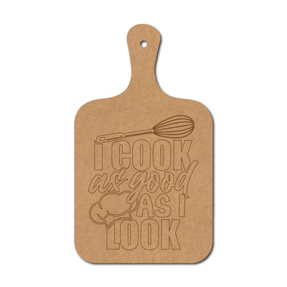 I Cook As Good As I Look Pre Marked Chopping Board MDF Design 1