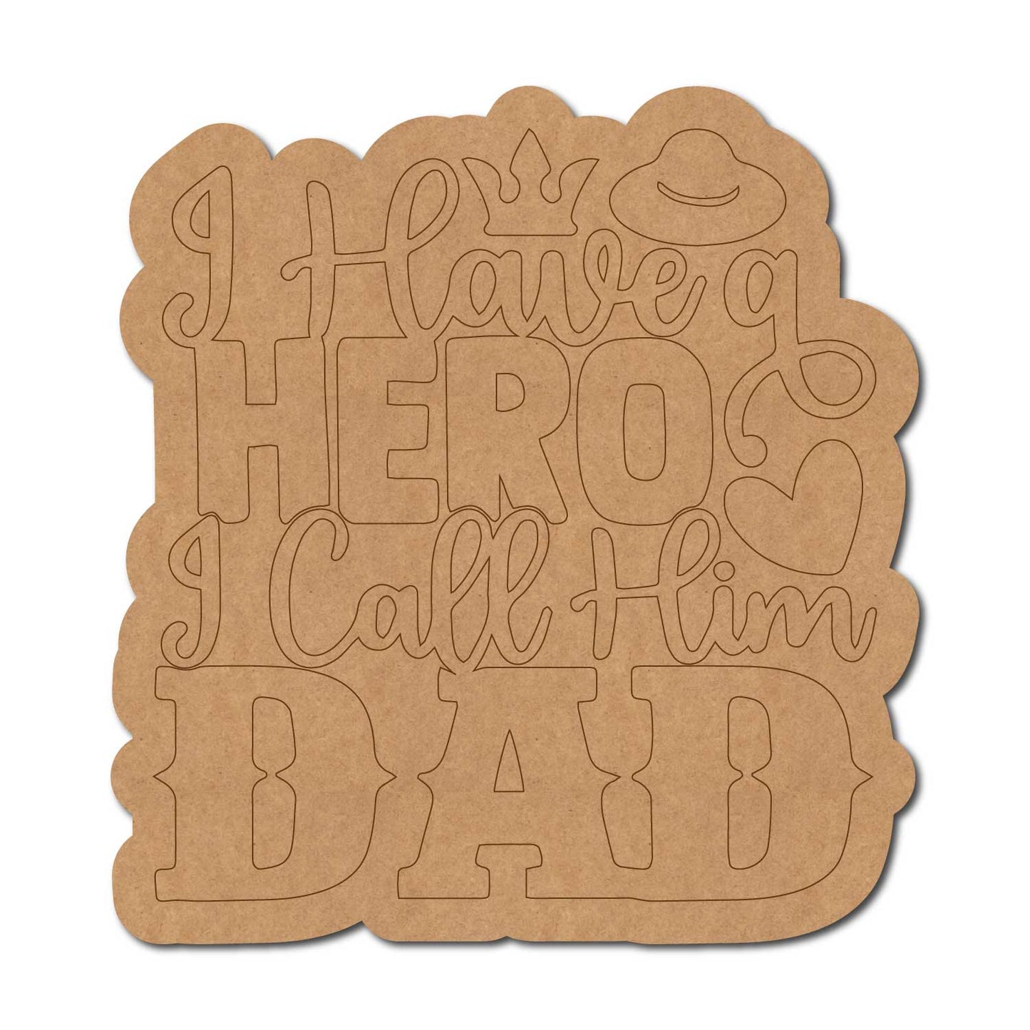 I Have A Hero I Call Him Dad Quote Pre Marked MDF Design 1