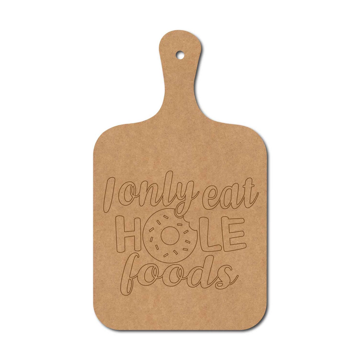 I Only Eat Hole Foods Pre Marked Chopping Board MDF Design 1
