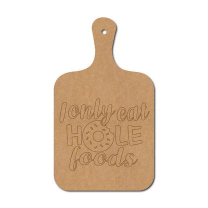 I Only Eat Hole Foods Pre Marked Chopping Board MDF Design 1