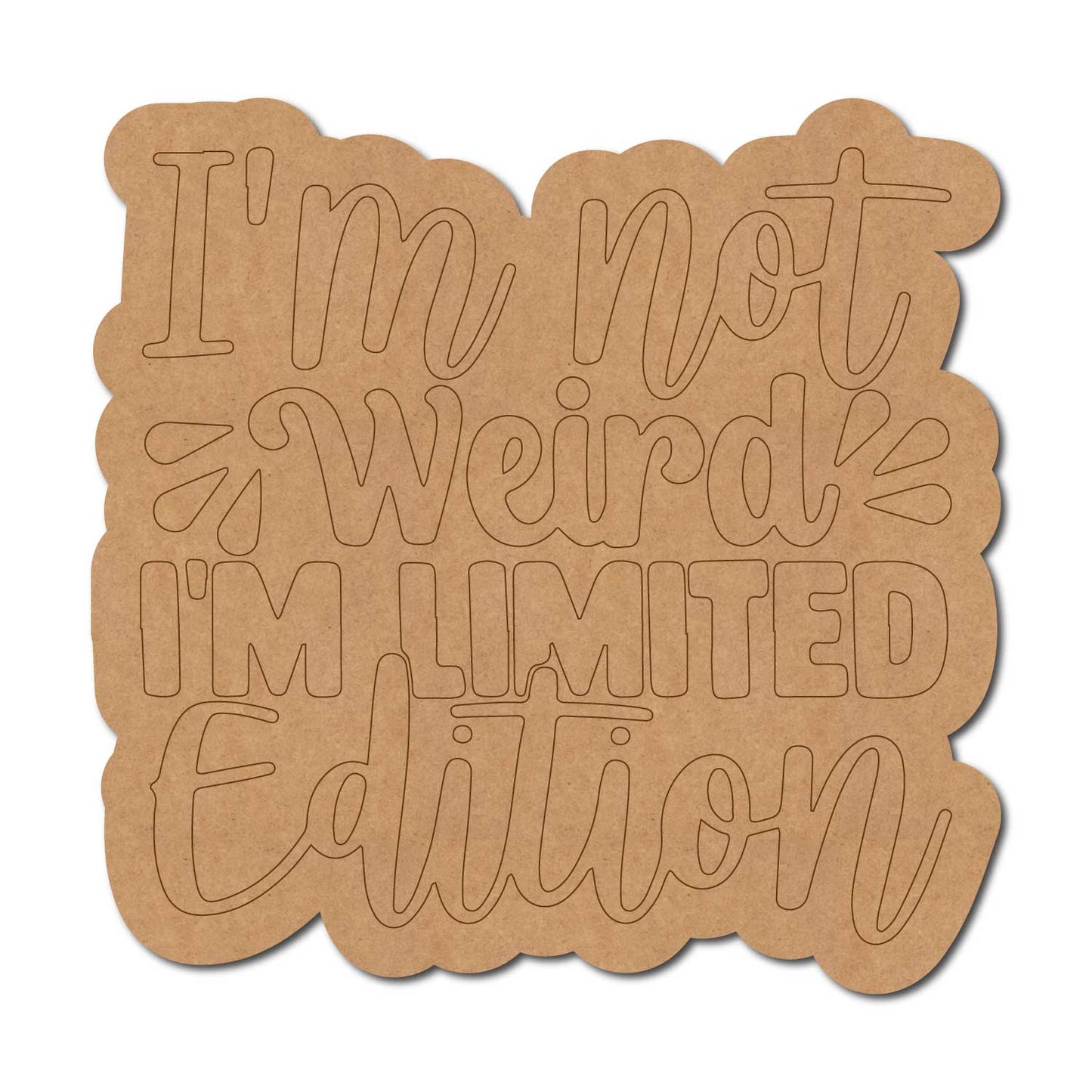 I'm Not Weird I'm Limited Edition Quote Pre Marked MDF Design 1