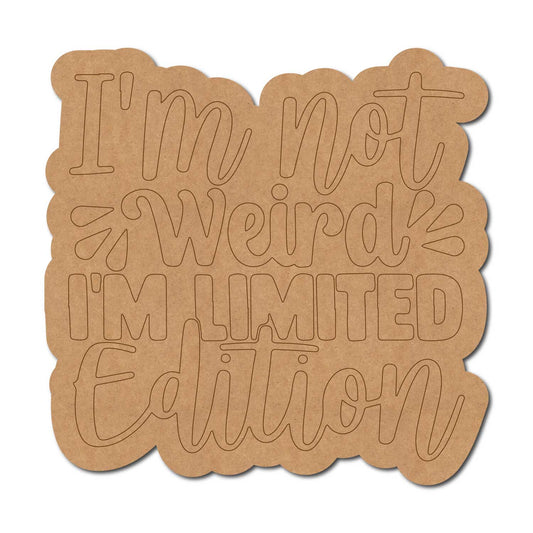 I'm Not Weird I'm Limited Edition Quote Pre Marked MDF Design 1