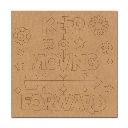 Keep Moving Forward Pre Marked Square MDF Design 1