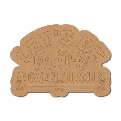 Let's Be More Adventurous Quote Pre Marked MDF Design 1