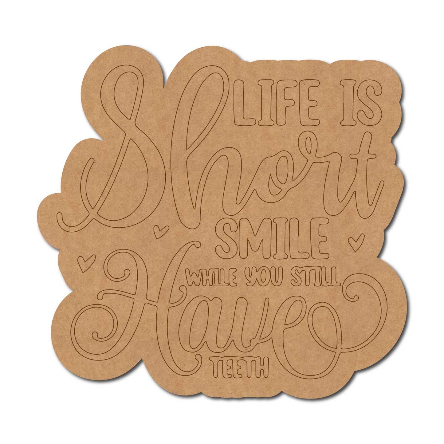 Life Is Short Smile While You Still Have Teeth Quote Pre Marked MDF Design 1