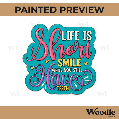 Life Is Short Smile While You Still Have Teeth Quote Pre Marked MDF Design 1