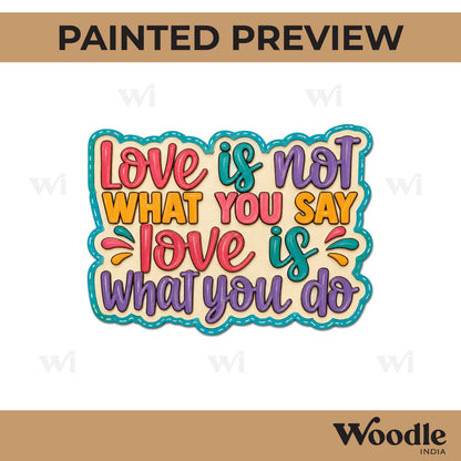 Love Is Not What You Say Love Is What You Do Quote Pre Marked MDF Design 1