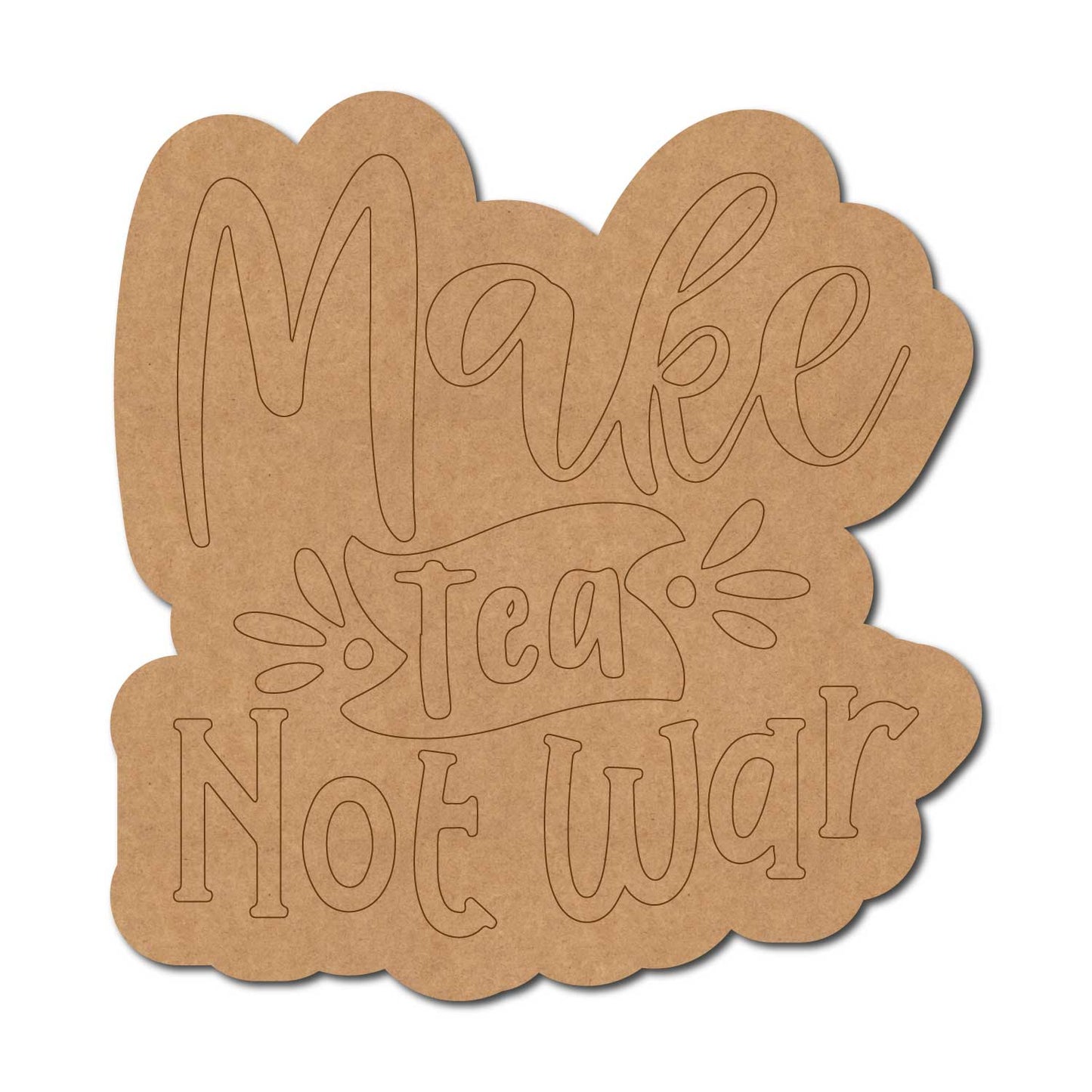 Make Tea Not War Quote Pre Marked MDF Design 1