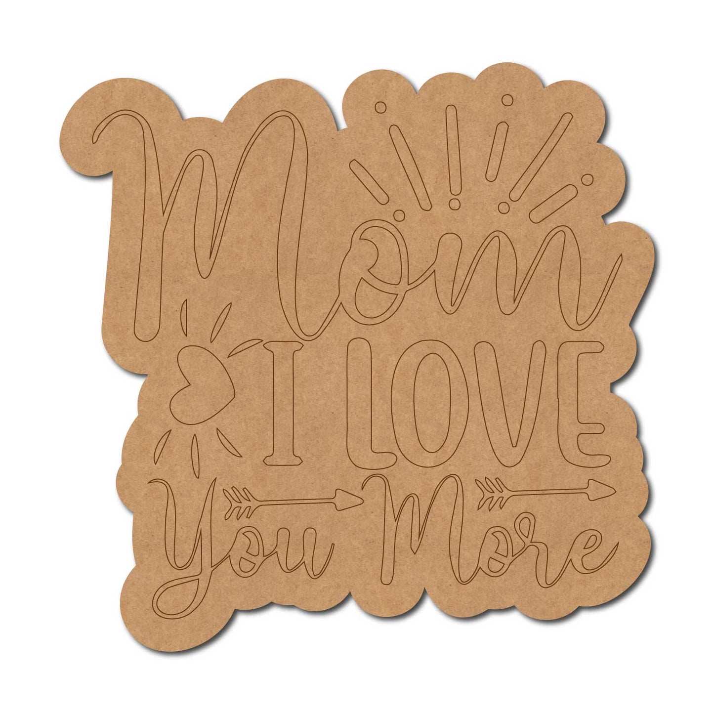 Mom I Love You More Quote Pre Marked MDF Design 1