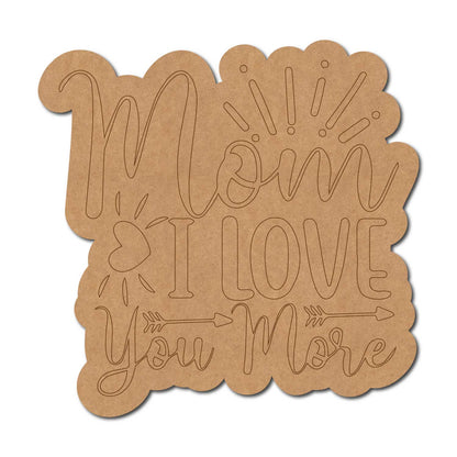 Mom I Love You More Quote Pre Marked MDF Design 1