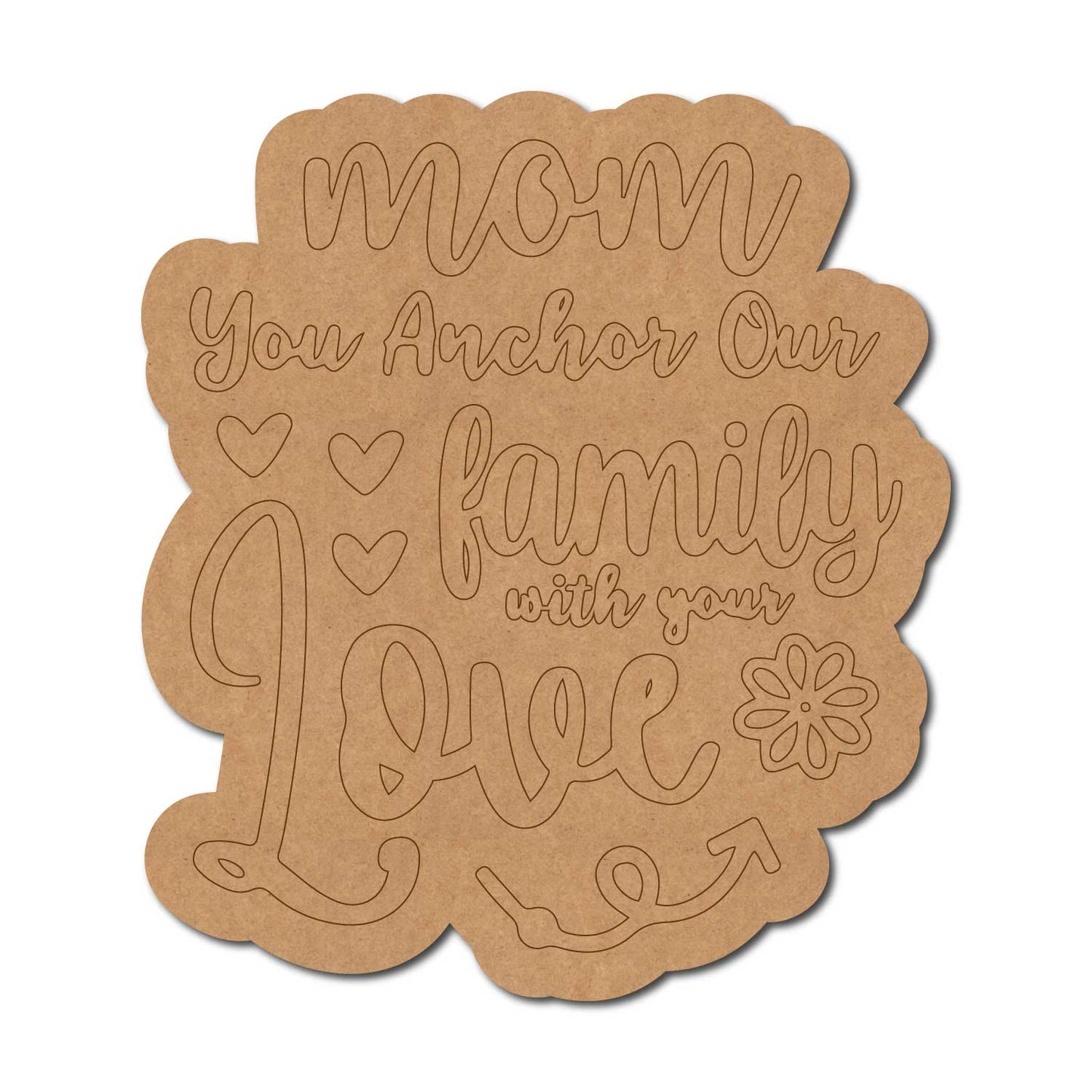Mom You Achor Our Family With Love Quote Pre Marked MDF Design 1