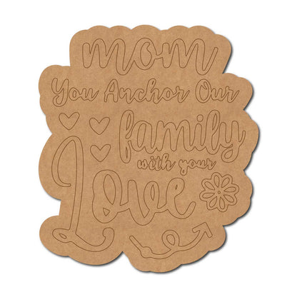 Mom You Achor Our Family With Love Quote Pre Marked MDF Design 1