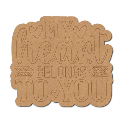 My Heart Belongs To You Quote Pre Marked MDF Design 1